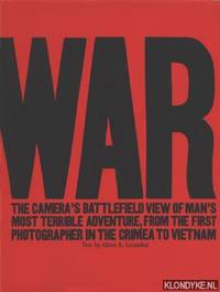 War. The camera's battlefield view of man's most terrible adventure, from the first photographer...