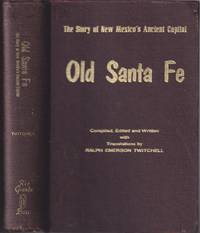 Old Santa Fe: the Story of New Mexico&#039;s Ancient Capital (A Rio Grande  Classic) by Twitchell, Ralph Emerson - 1963