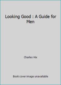 Looking Good : A Guide for Men