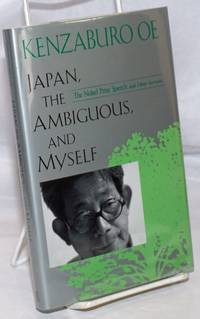 Japan, the Ambiguous, and Myself: the Nobel Prize speech and other lectures by Oe, Kenzaburo - 1995