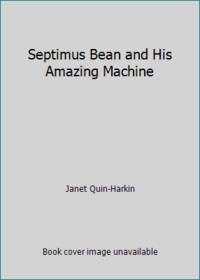 Septimus Bean and His Amazing Machine