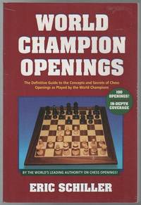 World Champion Openings: The Definitive Guide to the Concepts and Secrets of Chess Openings as Played by the World Champions.