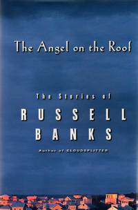 The Angel on the Roof; The Stories of Russell Banks by Banks, Russell - 2000