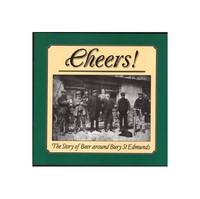 Cheers! The Story of Beer around Bury St Edmunds by CROWTHER, David