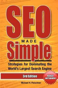 SEO Made Simple (Third Edition) : Strategies for Dominating the World's Largest Search Engine