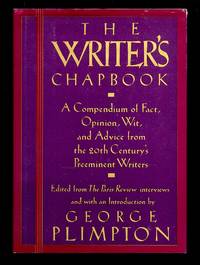 The Writer's Chapbook: A Compendium of Fact Opinion Wit And Advice from the 20th Century's Preeminent Writers