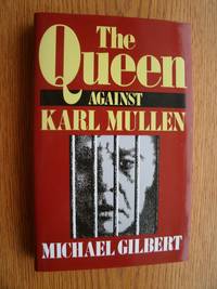 The Queen Against Karl Mullen by Gilbert, Michael - 1991