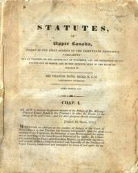 Statutes, of Upper Canada, Passed in the First Session of the Thirteenth Provincial Parliament by Sir Francis BOND HEAD - 1837 - from Attic Books (SKU: 103614)