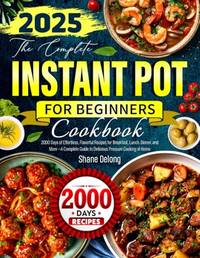 The Complete Instant Pot Cookbook for Beginners: 2000 Days of Effortless, Flavorful Recipes for...