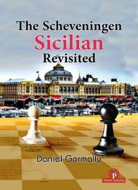The Scheveningen Sicilian Revisited : A Complete Repertoire for the Sicilian Player
