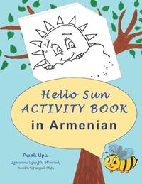 Hello Sun (Բարև Արև) Activity Book: Reinforce and learn commonly used words in Armenian by...