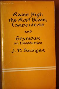 Raise High the Roof Beam, Carpenters and Seymour  An Introduction by Salinger, J. D - 1965