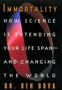 Immortality : How Science Is Extending Your Life Span--And Changing the World