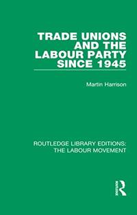 Trade Unions and the Labour Party since 1945