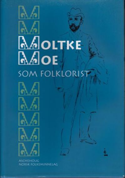 (MOE, MOLTKE) Moltke Moe som folklorist.