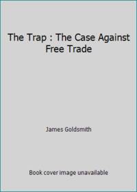 The Trap : The Case Against Free Trade