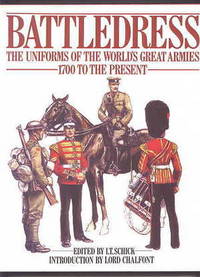 BATTLEDRESS:  THE UNIFORMS OF THE WORLD&#039;S GREAT ARMIES 1700 TO THE PRESENT. by Schick, I.T., ed - 1978