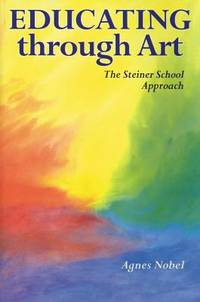 Educating Through Art : The Steiner School Approach