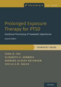 Prolonged Exposure Therapy for PTSD: Emotional Processing of Traumatic Experiences - Therapist...