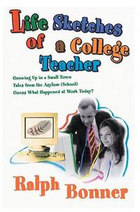 Life Sketches of a College Teacher: Growing Up in a Small Town Tales from the Asylum (School)...
