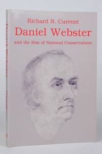 Daniel Webster and the Rise of National Conservatism