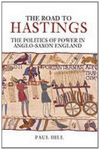 The Road to Hastings: The Politics of Power in Anglo-Saxon England