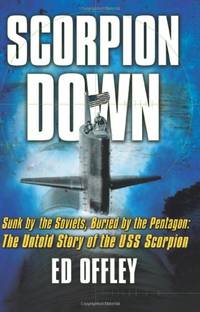 cover of Scorpion Down: Sunk by the Soviets, Buried by the Pentagon - The Untold Story of the USS "Scorpion