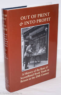 image of Out of Print & Into Profit: A History of the Rare & Secondhand Book Trade in Britain in the 20th Century