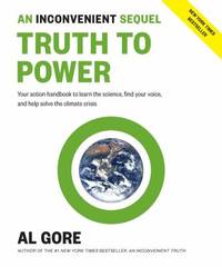 An Inconvenient Sequel: Truth to Power: Your Action Handbook to Learn the Science, Find Your...