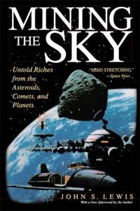Mining the Sky : Untold Riches from the Asteroids, Comets, and Planets