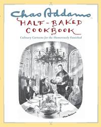 Chas Addams Half-Baked Cookbook: Culinary Cartoons for the Humorously Famished