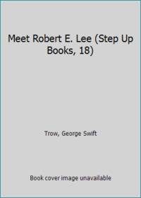 Meet Robert E. Lee (Step Up Books, 18)