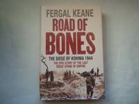 cover of Road of Bones: The Siege of Kohima 1944 - The Epic Story of the Last Great Stand of Empire