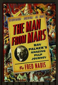 The Man from Mars: Ray Palmer's Amazing Pulp Journey