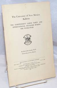 The Independent Labor Party and International Socialism During the World War: The University of New Mexico Bulletin, whole number 290, July 15, 1936