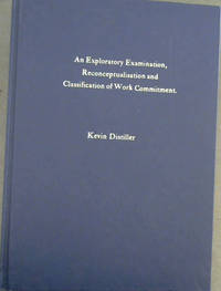 image of An Exploratory Examination, Reconceptualisation and Classification of Work Commitment - A dissertation submitted to the School of Psychology, University of the Witwatersrand, Johannesburg, in partial fulfilment of the requirements for the degree of Bachelor of Arts (Masters)