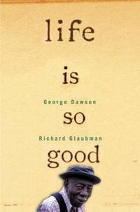 Life Is So Good by Richard Glaubman; George Dawson - 2000