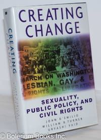 Creating Change: sexuality, public policy, &amp; civil rights by D'Emilio, John, William B. Turner & Urvashi Vaid, editors, Craig A. Rimmerman, Joe Rollins, Cathy Cohen, Charlotte Bunch, Claudia Hinojosa et al - 2000