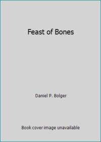 Feast of Bones by Daniel P. Bolger - 1990