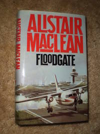 Floodgate  -  First Edition  1983 by Alistair MacLean - 1983