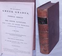 image of A New and Complete Greek Gradus, or, Poetical Lexicon of the Greek Language, with a Latin and English Translation: an English-Greek Vocabulary; and a Treatise on some of the principal rules for ascertaining the quantity of syllables and on the Most Popular Greek Metres. The Second Edition