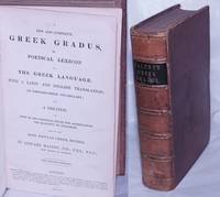 A New and Complete Greek Gradus, or, Poetical Lexicon of the Greek Language, with a Latin and English Translation: an English-Greek Vocabulary; and a Treatise on some of the principal rules for ascertaining the quantity of syllables and on the Most Popular Greek Metres. The Second Edition