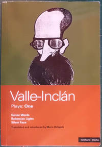 Valle-Inclan Plays: 1: Divine Words; Bohemian Lights; Silver Face (World Classics)