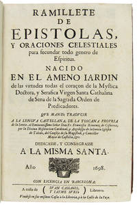 RAMILLETE DE EPISTOLAS, Y ORACIONES CELESTIALES PARA FECUNDAR TODO GENERO DE ESPIRITUS. NACIDO EN EL AMENO IARDIN DE LAS VIRTUDES TODAS EL CORAÃ�ON DE LA MYSTICA DOCTORA, Y SERAFICA VIGEN SANTA CATHALINA DE SENA DE LA SAGRADA ORDEN DE PREDICADORES. QUE MANDÃ� TRADUCIR A LA LENGUA CASTELLANA, DE LA TOSCANA PROPRIA DE LA SANTA, EL EMINENTISSIMO SEÃ�OR DON FR. FRANCISCO XIMENEZ DE CISNEROS, POR LA DIVINA MISERACION CARDENAL, Y ARÃ�OBISPO DE LA SANTA IGLESIA DE TOLEDO, DEL CONSEJO DE SU MAGESTAD, Y CANCILLER MAYOR DE CASTILLA, &amp;C. DEDICASSE, Y CONSAGRASSE A LA MISMA SANTA de [Saint Catherine of Siena] - 1698