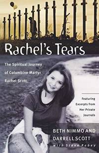 Rachel's Tears: The Spiritual Journey of Columbine Martyr Rachel Scott Beth Nimm