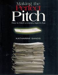 cover of MAKING THE PERFECT PITCH How To Catch a Literary Agent's Eye