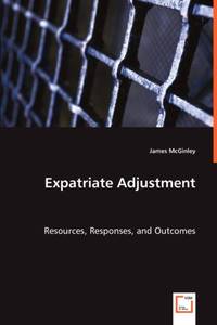 Expatriate Adjustment - Resources, Responses, and Outcomes