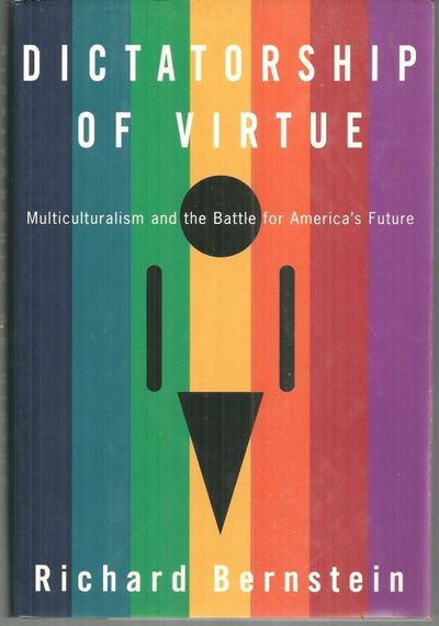 Bernstein, Richard - Dictatorship of Virtue Multiculturalism and the Battle for America's Future