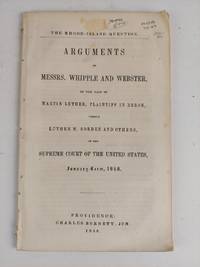 The Rhode Island Question: Arguments of Messrs. Whipple and Webster, in the Case of Martin Luther, Plaintiff in Error, Versus Luther M. Borden and Others, in the Supreme Court of the United States, January Term, 1848