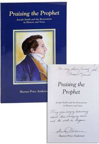 Praising the Prophet: Joseph Smith and the Restoration in History and Verse [Inscribed & Signed]